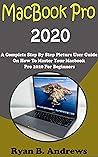 MacBook Pro 2020: A Complete Step By Step Picture User Guide On How To Master Your Macbook Pro 2020 For Beginners, Pros, And Seniors. With Shortcut, Tips, And Tricks