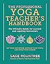 The Professional Yoga Teacher’s Handbook: The Ultimate Guide for Current and Aspiring Instructors―Set Your Intention, Develop Your Voice, and Build Your Career