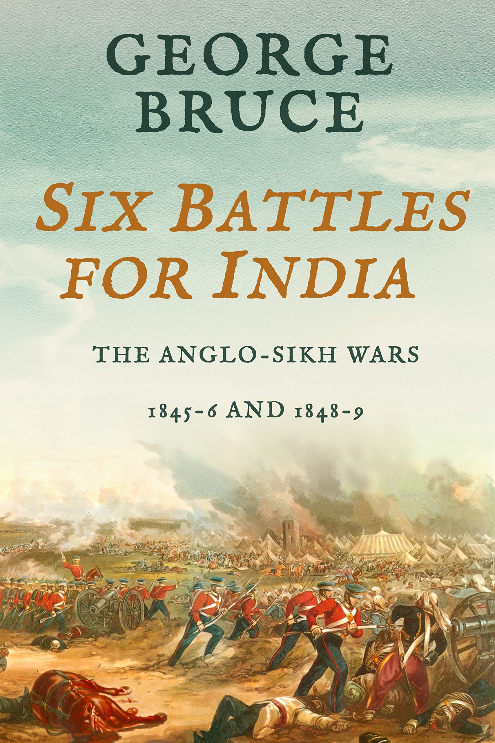 Six Battles for India: Anglo-Sikh Wars, 1845-46 and 1848-49 (Conflicts of Empire)