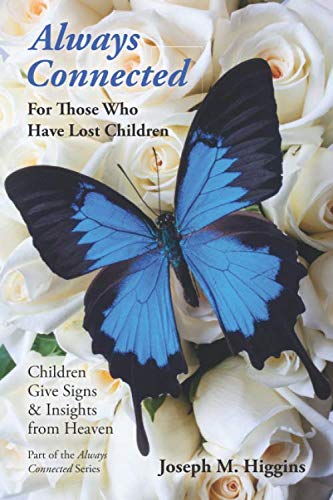 Always Connected: For Those Who Have Lost Children: Children Give Signs & Insights from Heaven (Paperback)