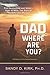Dad, Where Are You? by Sandy Davis Kirk