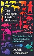 The Zoologist's Guide to the Galaxy: What Animals on Earth Reveal about Aliens – and Ourselves