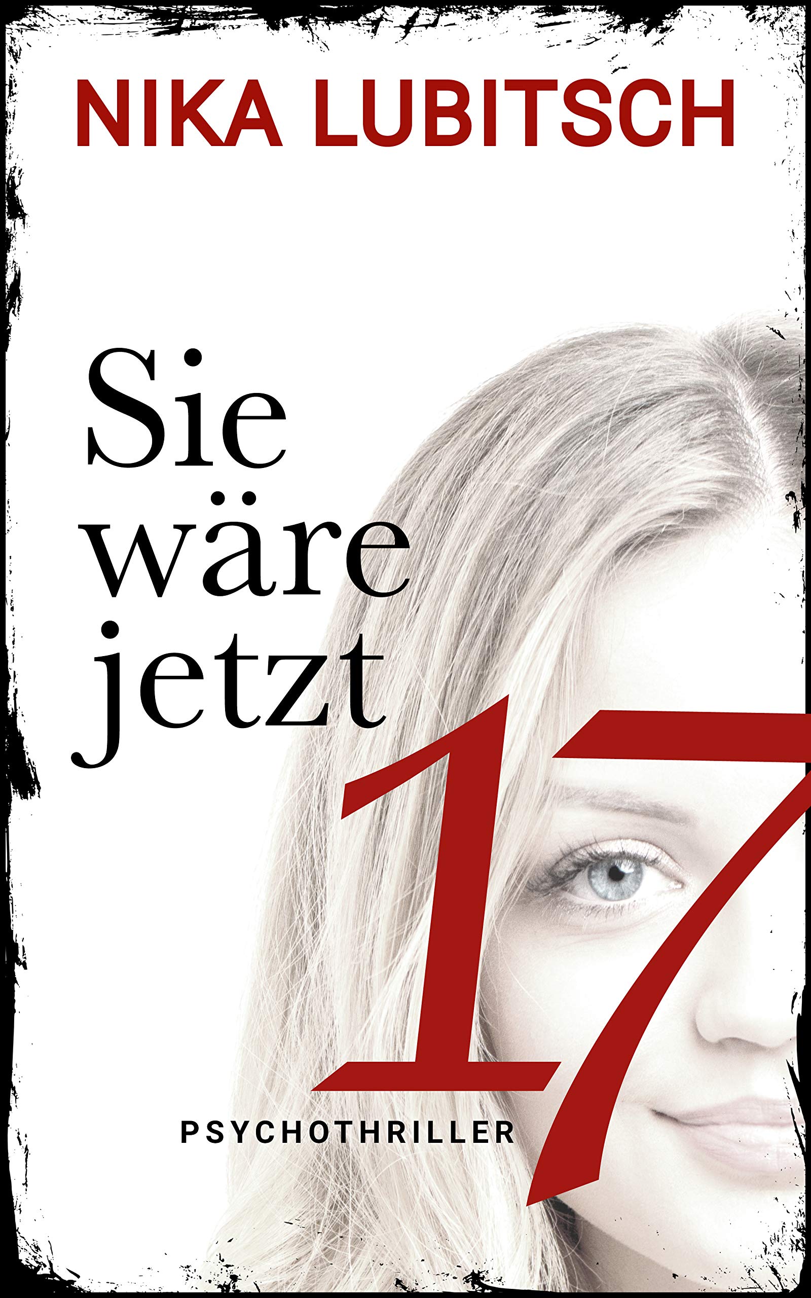 Sie wäre jetzt 17 (Kindle Edition)