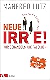Neue Irre - Wir behandeln die Falschen