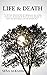 LIFE & DEATH: A CRITICAL EXAMINATION OF ABRAHAMIC RELIGIONS, HINDUISM, BUDDHISM, & SCIENCE, WITH REGARD TO CREATION, EXISTENCE, AND THE AFTERLIFE.