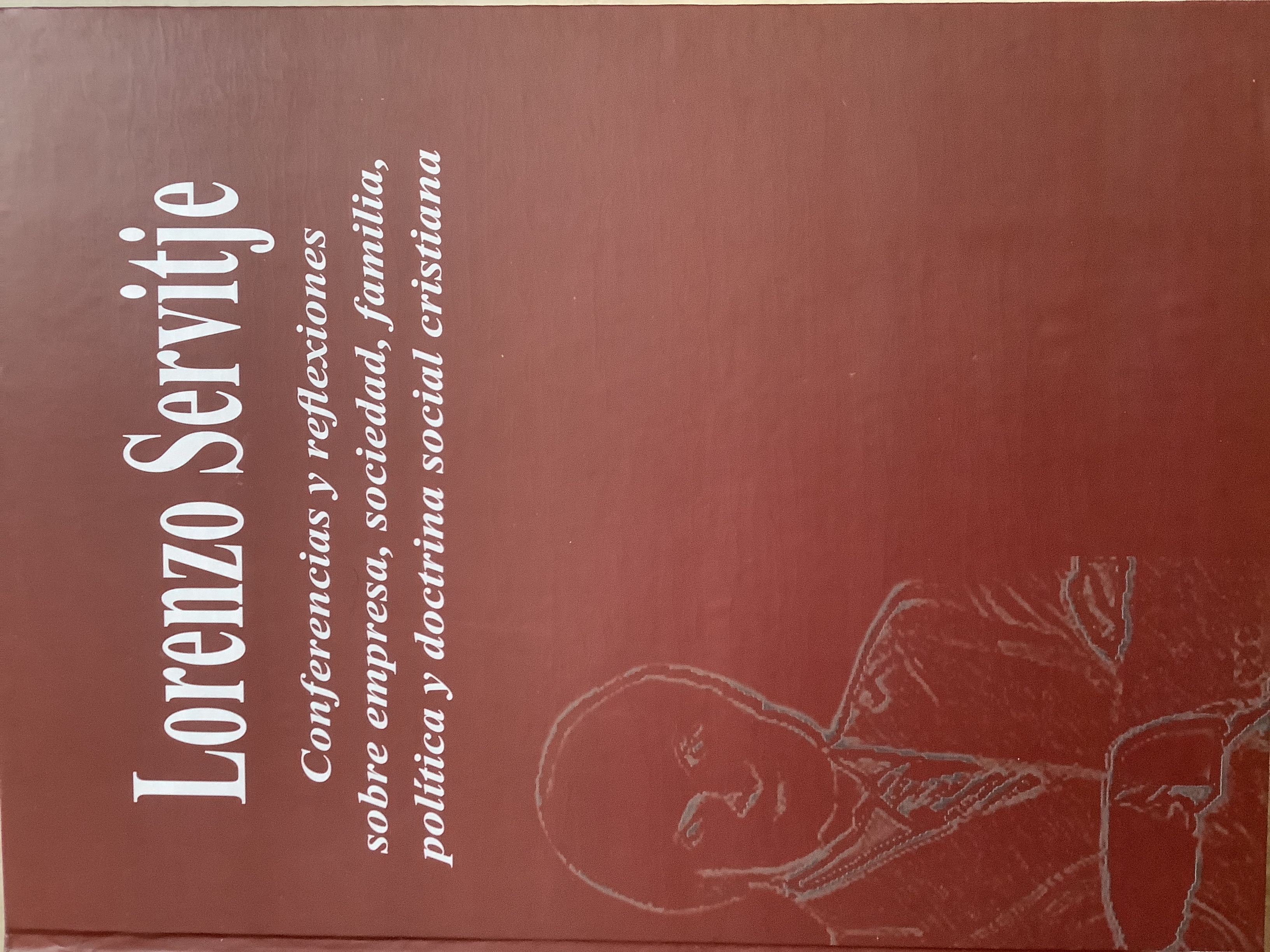 Lorenzo Servitje: Conferencias y reflexiones sobre la empresa, sociedad, familia, política y doctrina social cristiana