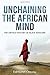 Unchaining The African Mind: The Untold History of Black Africans
