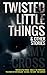 Twisted Little Things and Other Stories