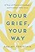 Your Grief, Your Way: A Yea...