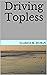 Driving Topless by CLARICE M. MORAN