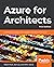 Azure for Architects: Create secure, scalable, high-availability applications on the cloud, 3rd Edition