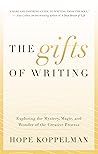 The Gifts of Writing: Exploring the Mystery, Magic, and Wonder of the Creative Process The Gifts of Writing: Exploring the Mystery, Magic, and Wonder of the Creative Process