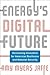 Energy's Digital Future: Harnessing Innovation for American Resilience and National Security (Center on Global Energy Policy Series)
