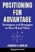 Positioning for Advantage: ...