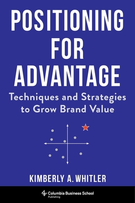 Positioning for Advantage: Techniques and Strategies to Grow Brand Value (Hardcover)