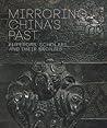 Mirroring China's Past: Emperors, Scholars, and Their Bronzes