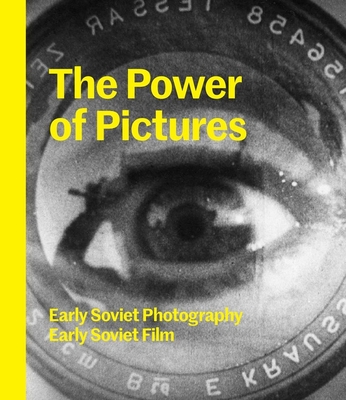 The Power of Pictures: Early Soviet Photography, Early Soviet Film (Hardcover)