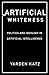 Artificial Whiteness: Politics and Ideology in Artificial Intelligence
