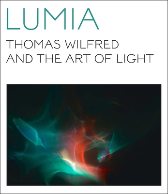 Lumia: Thomas Wilfred and the Art of Light (Paperback)