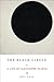 The Black Circle: A Life of...