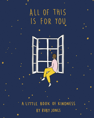 All of This Is for You: A Little Book of Kindness―Empowering Illustrations and Soothing Insights for Self-Care and Connection (Hardcover)