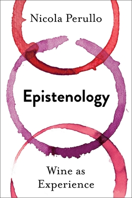 Epistenology: Wine as Experience (Arts and Traditions of the Table: Perspectives on Culinary History)
