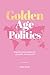 Golden Age Politics: Inspir...