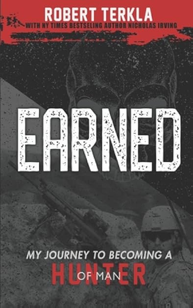 Earned: My Journey to becoming a Hunter of Man