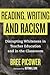 Reading, Writing, and Racism: Disrupting Whiteness in Teacher Education and in the Classroom