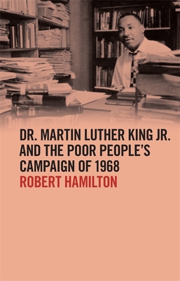 Dr. Martin Luther King Jr. and the Poor People’s Campaign of 1968 (The Morehouse College King Collection Series on Civil and Human Rights)