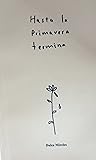 Hasta la primavera termina by Dulce Mireles
