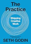The Practice: Shipping Creative Work 