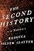 THE SECOND HISTORY by Rebecca Silver Slayter THE SECOND HISTORY by Rebecca Silver Slayter