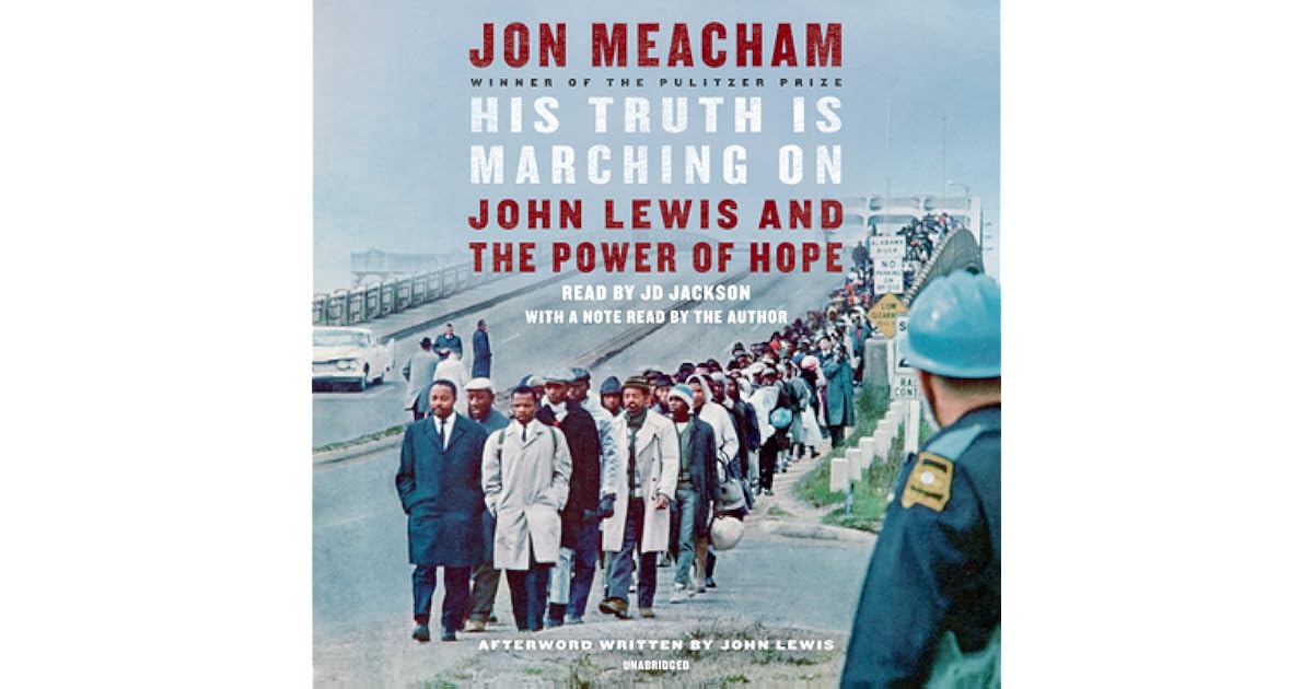 His Truth Is Marching On John Lewis and the Power of Hope by Jon Meacham