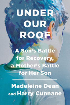 Under Our Roof: A Son's Battle for Recovery, a Mother's Battle for Her Son (Hardcover)