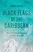 Black Flags of the Caribbea...