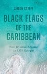 Black Flags of the Caribbean: How Trinidad Became an ISIS Hotspot Black Flags of the Caribbean: How Trinidad Became an ISIS Hotspot