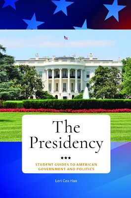 The Presidency (Student Guides to American Government and Politics)