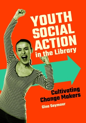 Youth Social Action in the Library Cultivating Change Makers