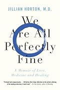 We Are All Perfectly Fine: A Memoir of Love, Medicine and Healing