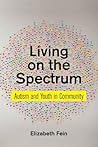 Living on the Spectrum: Autism and Youth in Community (Anthropologies of American Medicine: Culture, Power, and Practice, 8)