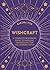 Wishcraft: A Complete Beginner's Guide to Magickal Manifesting for the Modern Witch