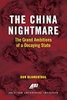 The China Nightmare: The Grand Ambitions of a Decaying State The China Nightmare: The Grand Ambitions of a Decaying State