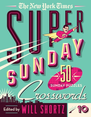 The New York Times Super Sunday Crosswords Volume 10: 50 Sunday Puzzles (Spiral-bound)