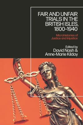 Fair and Unfair Trials in the British Isles, 1800-1940: Microhistories of Justice and Injustice (Hardcover)