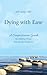 Dying with Ease: A Compassionate Guide for Making Wiser End-of-Life Decisions