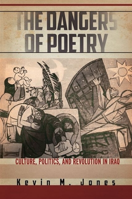 The Dangers of Poetry: Culture, Politics, and Revolution in Iraq (Hardcover)