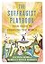 The Suffragist Playbook Your Guide to Changing the World by Lucinda Robb