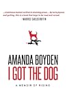 I Got the Dog: A Memoir of Rising