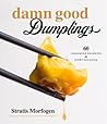 Damn Good Dumplings: 60 Innovative Favorites for Every Occasion Damn Good Dumplings: 60 Innovative Favorites for Every Occasion
